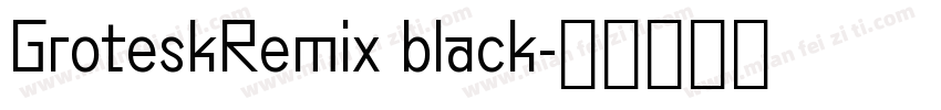 GroteskRemix black字体转换